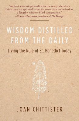 Wisdom Distilled from the Daily: Living the Rule of St. Benedict Today