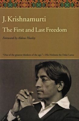 The First and Last Freedom Jiddu Krishnamurti and Aldous Huxley