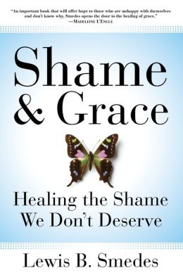 Shame and Grace: Healing the Shame We Don't Deserve Lewis B. Smedes