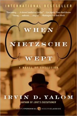 When Nietzsche Wept: A Novel of Obsession (Perennial Classics Series)