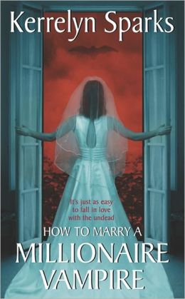 How to Marry a Millionaire Vampire (Love at Stake, Book 1) Kerrelyn Sparks