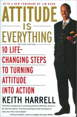 Attitude is Everything Rev Ed: 10 Life-Changing Steps to Turning Attitude into Action Keith Harrell