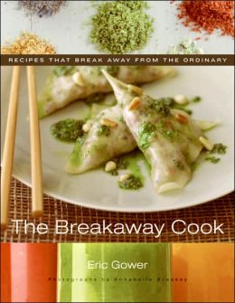 Breakaway Cook: Recipes that Break Away from the Ordinary