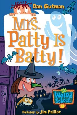 Mrs. Patty Is Batty! (My Weird School Series #13)