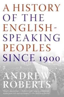 A History of the English-Speaking Peoples Since 1900 Andrew Roberts