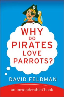 Why Do Pirates Love Parrots?: An Imponderables Book