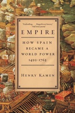 Empire: How Spain Became a World Power, 1492-1763