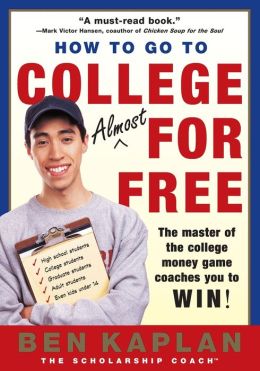 How to Go to College Almost for Free Benjamin R. Kaplan