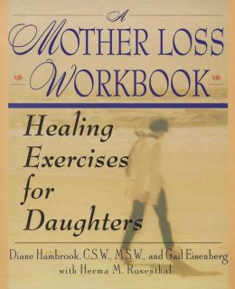 A Mother Loss Workbook: Healing Exercises for Daughters Diane Hambrook
