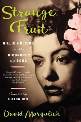 Strange Fruit: The Biography of a Song David Margolick and Hilton Als