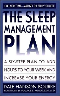 The Sleep Management Plan: A Six-Step Plan to Add Hours to Your Week and Increase Your Energy Dale Hanson Bourke