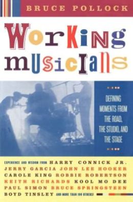 Working Musicians: Defining Moments from the Road, the Studio, and the Stage