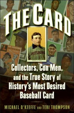 Card: Collectors, Con Men, and the True Story of History's Most Desired Baseball Card