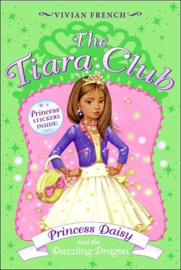 Princess Daisy and the Dazzling Dragon (The Tiara Club Series)