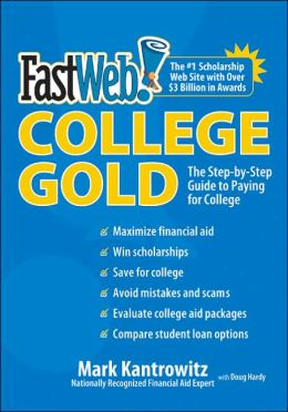 FastWeb College Gold: The Step-by-Step Guide to Paying for College Mark Kantrowitz and Doug Hardy