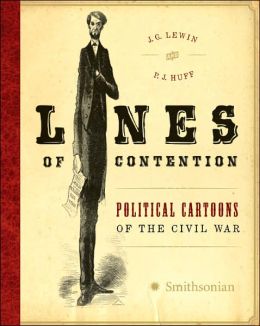 Lines of Contention: Political Cartoons of the Civil War J. G. Lewin and P.J. Huff