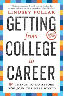 Getting from College to Career: 90 Things to Do Before You Join the Real World