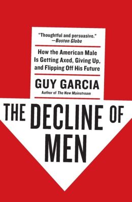 The Decline of Men: How the American Male Is Tuning Out, Giving Up, and Flipping Off His Future