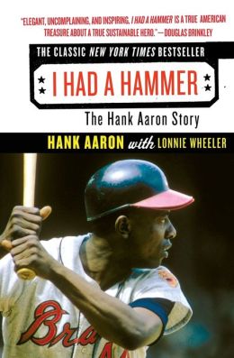 I Had a Hammer: The Hank Aaron Story Hank Aaron