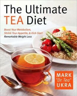 The Ultimate Tea Diet: How Tea Can Boost Your Metabolism, Shrink Your Appetite, and Kick-Start Remarkable Weight Loss Mark Ukra, Sharyn Kolberg