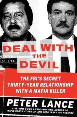 Deal with the Devil: The FBI's Secret Thirty-Year Relationship with a Mafia Killer