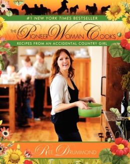 The Pioneer Woman Cooks: Recipes from an Accidental Country Girl Ree Drummond