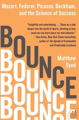 Bounce: Beckham, Serena, Mozart and the Science of Success Mathew Syed