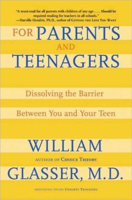 For Parents and Teenagers: Dissolving the Barrier Between You and Your Teen William Glasser