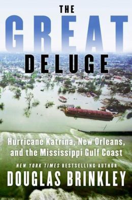 The Great Deluge: Hurricane Katrina, New Orleans, and the Mississippi Gulf Coast Douglas G. Brinkley