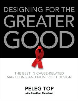 Designing for the Greater Good: The Best in Cause-Related Marketing and Nonprofit Design