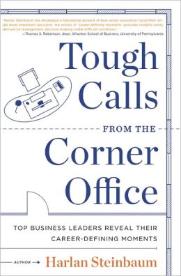 Tough Calls from the Corner Office: Top Business Leaders Reveal Their Career-Defining Moments