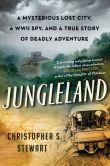 Book Cover Image. Title: Jungleland:  A Mysterious Lost City, a WWII Spy, and a True Story of Deadly Adventure, Author: Christopher S. Stewart