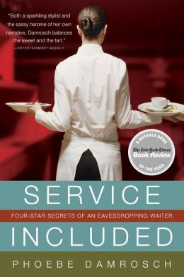 Service Included: Four-Star Secrets of an Eavesdropping Waiter Phoebe Damrosch