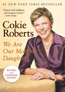 We Are Our Mothers' Daughters: Revised and Expanded Edition Cokie Roberts