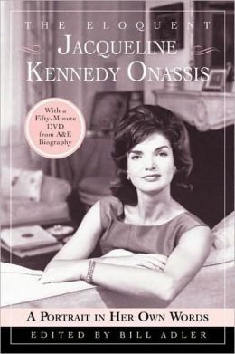 The Eloquent Jacqueline Kennedy Onassis : A Portrait in Her Own Words (With a One-Hour DVD Insert from A&E Biography) Bill Adler