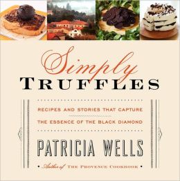 Simply Truffles: Recipes and Stories That Capture the Essence of the Black Diamond