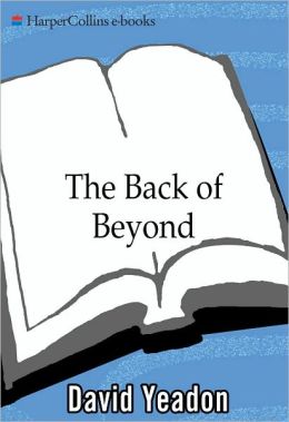 Back of beyond: Travels to the Wild Places of the Earth