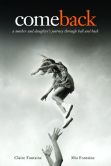 Book Cover Image. Title: Come Back:  A Mother and Daughter's Journey Through Hell and Back, Author: Claire Fontaine