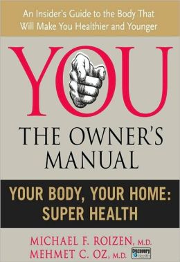 You, the Owner's Manual: Your Body, Your Home: Super Health (Excerpt)