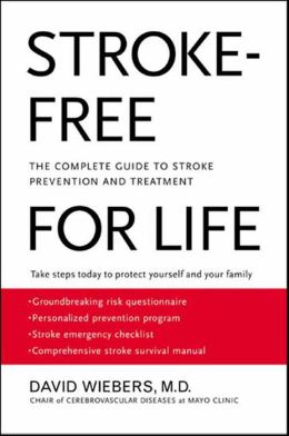 Stroke-Free For Life: The Complete Guide to Stroke Prevention and Treatment David Wiebers