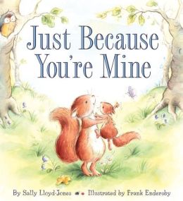 Just Because You're Mine Sally Lloyd-Jones and Frank Endersby
