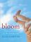 Bloom: Finding Beauty in the Unexpected--A Memoir