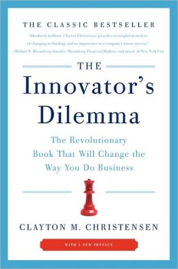 The Innovator's Dilemma: The Revolutionary Book That Will Change the Way You Do Business [Paperback] CLAYTON M. CHRISTENSEN