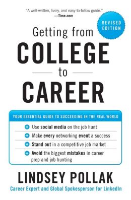 Getting from College to Career Rev Ed: Your Essential Guide to Succeeding in the Real World Lindsey Pollak