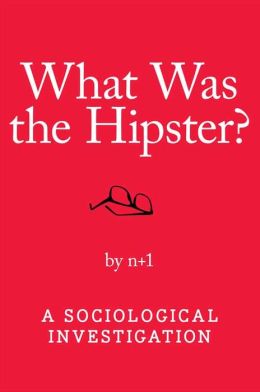 What Was the Hipster?: A Sociological Investigation