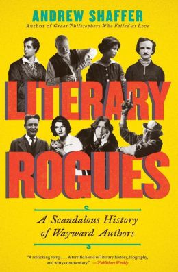 Literary Rogues: A Scandalous History of Wayward Authors