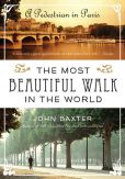 Book Cover Image. Title: The Most Beautiful Walk in the World:  A Pedestrian in Paris, Author: John Baxter