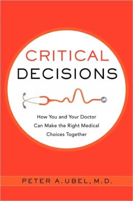 Critical Decisions: How You and Your Doctor Can Make the Right Medical Choices Together