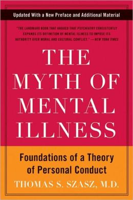 The Myth of Mental Illness: Foundations of a Theory of Personal Conduct