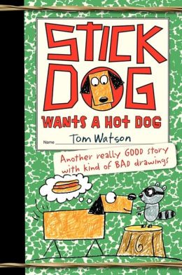 Stick Dog Wants a Hot Dog Tom Watson and Ethan Long